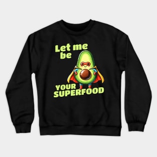 Let me be your Superfood Superhero Avocado Crewneck Sweatshirt